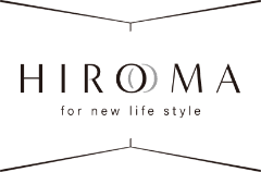 HIROMA for new life style